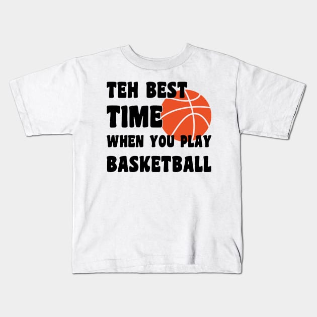 the best time when you play basketball Kids T-Shirt by artdise